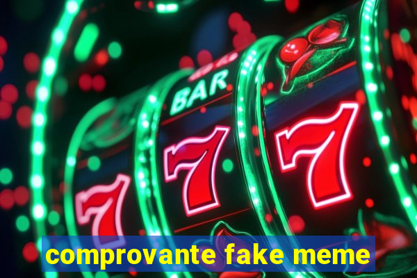 comprovante fake meme